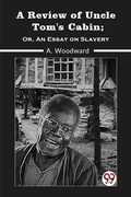 Cover: Review of Uncle Tom's Cabin; OR, AN ESSAY ON SLAVERY - Double9 Books