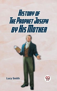 Abbildung von: History of the Prophet Joseph by His Mother - Double9 Books