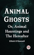 Cover: Animal Ghosts Or, Animal Hauntings and the Hereafter - Double9 Books