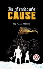 Cover: In Freedom's Cause - Double9 Books
