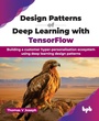Cover: Design Patterns of Deep Learning with TensorFlow - BPB Publications