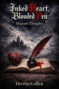 Cover: Inked Heart, Blooded Pen: Migrant Thoughts - Devron Collick