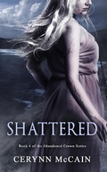 Cover: Shattered (The Abandoned Crown Series, #4) - Cerynn McCain