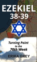 Cover: Ezekiel 38-39: Turning Point to the 70th Week - Erika Grey