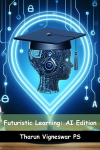 Enlarge image Cover: Futuristic Learning: AI Edition - Tharun Vigneswar PS