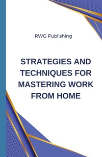 Abbildung von: Strategies and Techniques for Mastering Work from Home - RWG Publishing