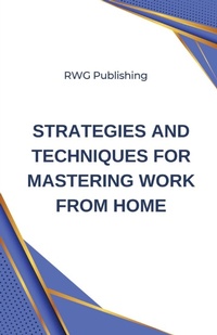 Abbildung von: Strategies and Techniques for Mastering Work from Home - RWG Publishing