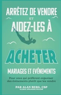 Cover: Arr?tez de vendre, Aidez-les ? acheter Mariages et ?v?nements - Left of Center Marketing & Publishing