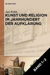 Abbildung von: Jan Rohls: Kunst und Religion im Jahrhundert der Aufklärung / Set: Kunst und Religion im Jahrhundert der Aufklärung Bd. 1-2 - De Gruyter