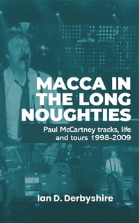 Abbildung von: Macca in the Long Noughties: Paul McCartney tracks, life and tours 1998-2009 - IDD Publishing