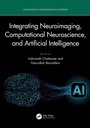 Cover: Integrating Neuroimaging, Computational Neuroscience, and Artificial Intelligence - CRC Press