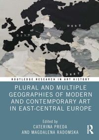 Abbildung von: Plural and Multiple Geographies of Modern and Contemporary Art in East-Central Europe - Routledge