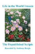 Cover: Life in the World Unseen: The Unpublished Scripts - In Search of Paradise Publishing
