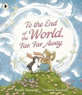 Cover: To the End of the World, Far, Far Away - Walker Books Ltd