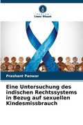 Cover: Eine Untersuchung des indischen Rechtssystems in Bezug auf sexuellen Kindesmissbrauch - Verlag Unser Wissen