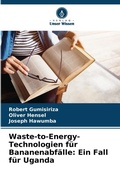 Cover: Waste-to-Energy-Technologien fuer Bananenabfaelle - Verlag Unser Wissen