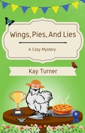 Cover: Wings, Pies, and Lies: A Cozy Mystery - Kay Turner