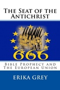 Cover: The Seat of the Antichrist: Bible Prophecy and the European Union - Erika Grey