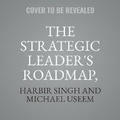 Cover: The Strategic Leader's Roadmap, Revised and Updated Edition - Ascent Audio