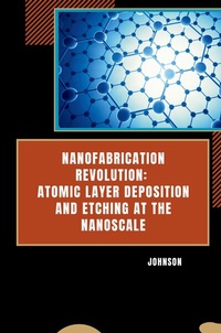 Abbildung von: Nanofabrication Revolution: Atomic Layer Deposition and Etching at the Nanoscale - tredition