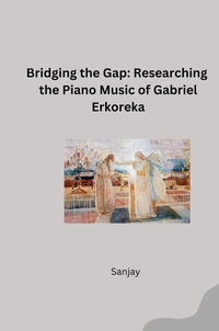 Abbildung von: Bridging the Gap: Researching the Piano Music of Gabriel Erkoreka - tredition