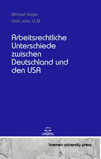 Abbildung von: Arbeitsrechtliche Unterschiede zwischen Deutschland und den USA - Bremen University Press