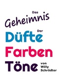Cover: Das Geheimnis der D&uuml;fte, Farben, T&ouml;ne - epubli