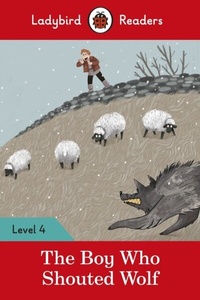 Abbildung von: Ladybird Readers Level 4 - The Boy Who Shouted Wolf (ELT Graded Reader) - Ladybird