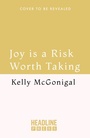 Cover: Joy is a Risk Worth Taking - Headline Press