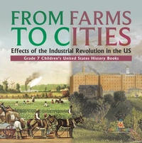 Abbildung von: From Farms to Cities : Effects of the Industrial Revolution in the US | Grade 7 Children's United States History Books - Speedy Publishing LLC
