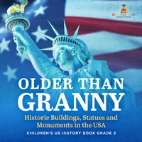 Abbildung von: Older Than Granny | Historic Buildings, Statues and Monuments in the USA | Children's US History Book Grade 2 - Baby Professor