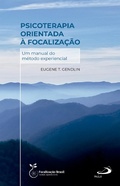 Cover: Psicoterapia Orientada &agrave; Focaliza&ccedil;&atilde;o - Um Manual do M&eacute;todo Experiencial - Paulus Editora