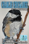 Cover: Charlie Chickadee Gets a New Home - WordCrafter Press