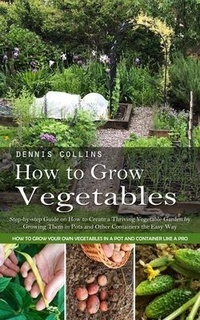 Abbildung von: How to Grow Vegetables - Dennis Collins