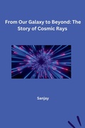 Cover: From Our Galaxy to Beyond: The Story of Cosmic Rays - tredition