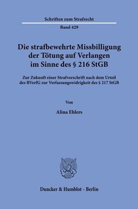 Abbildung von: Die strafbewehrte Missbilligung der Tötung auf Verlangen im Sinne des § 216 StGB - Duncker & Humblot