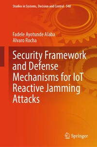 Enlarge image Cover: Security Framework and Defense Mechanisms for IoT Reactive Jamming Attacks - Springer