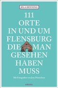 Abbildung von: 111 Orte in und um Flensburg, die man gesehen haben muss - Emons Verlag