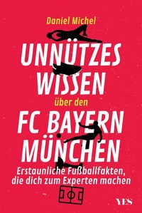 Abbildung von: Unnützes Wissen über den FC Bayern - Yes Publishing