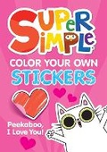 Cover: Super Simple (TM) Color Your Own Stickers: Peekaboo, I Love You! - Dover Publications Inc.