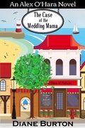 Cover: The Case of the Meddling Mama: An Alex O'Hara Novel - D.M. Burton