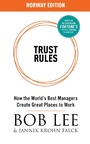 Cover: Trust Rules (Norway Edition) - How the World's Best Managers Create Great Places to Work - Bob Lee