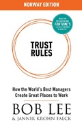 Cover: Trust Rules (Norway Edition) - How the World's Best Managers Create Great Places to Work - Bob Lee