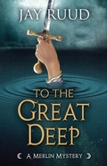 Cover: To the Great Deep (A Merlin Mystery, #6) - Encircle Publications