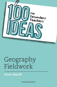Abbildung von: 100 Ideas for Secondary Teachers: Geography Fieldwork - Bloomsbury Education