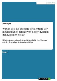 Abbildung von: Warum ist eine kritische Betrachtung der medizinischen Erfolge von Robert Koch in den Kolonien nötig? - GRIN Verlag
