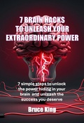 Cover: 7 Brain Hacks To Unleash Your Extraordinary Power - Bruce King