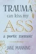 Cover: Trauma Can Kiss My Ass - Dust & Stone Publishing