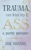 Cover: Trauma Can Kiss My Ass - Dust & Stone Publishing