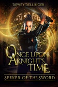 Cover: Once Upon a Knight's Time: Seeker of the Sword - D to the Fourth Books & Scripts, LLC